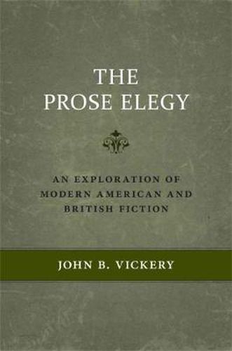 Cover image for The Prose Elegy: An Exploration of Modern American and British Fiction