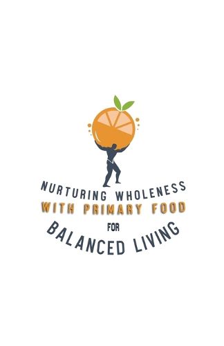 Cover image for Nurturing Wholeness with Primary Food for Balanced Living