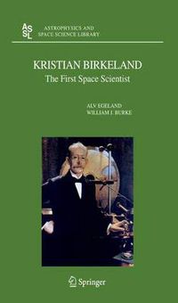 Cover image for Kristian Birkeland: The First Space Scientist