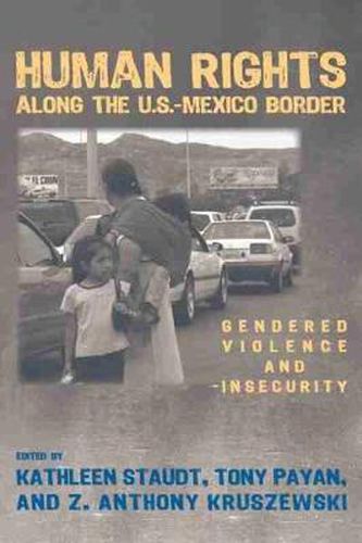 Cover image for Human Rights Along the U.S. Mexico Border: Gendered Violence and Insecurity