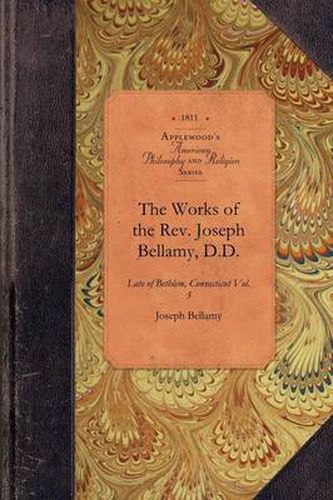 Cover image for Works of REV Joseph Bellamy, D., Vol 1: Late of Bethlem, Connecticut Vol. 1