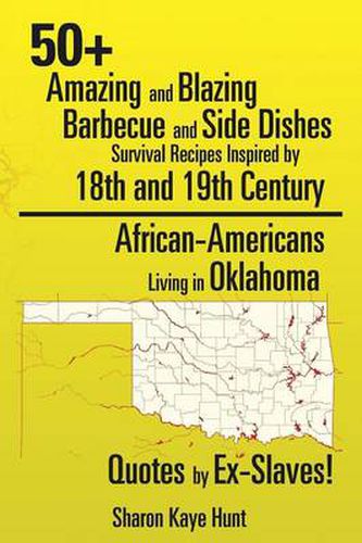 Cover image for 0+ Amazing and Blazing Barbeque and Side Dishes Survival Recipes Inspired by 18th and 19th Century African-Americans Living in Oklahoma Quotes by Ex-Slaves!