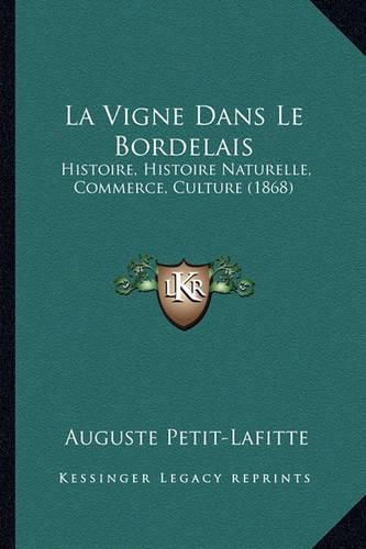 La Vigne Dans Le Bordelais: Histoire, Histoire Naturelle, Commerce, Culture (1868)