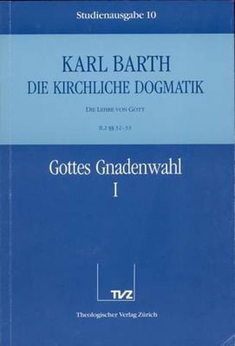 Cover image for Karl Barth: Die Kirchliche Dogmatik. Studienausgabe: Band 10: II.2 32/33: Gottes Gnadenwahl I