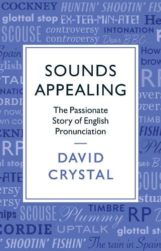 Sounds Appealing: The Passionate Story of English Pronunciation