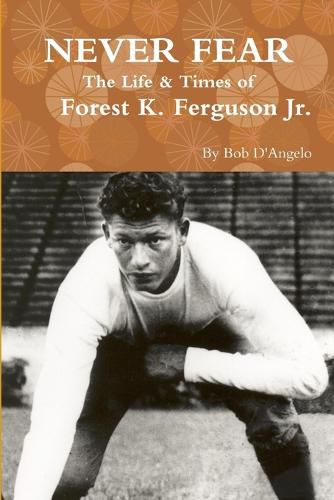 Cover image for Never Fear: the Life & Times of Forest K. Ferguson Jr.