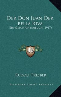 Cover image for Der Don Juan Der Bella Riva: Ein Geschichtenbuch (1917)