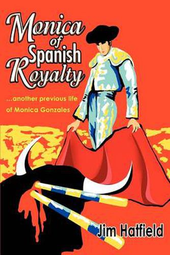 Cover image for Monica of Spanish Royalty:...Another Previous Life of Monica Gonzales