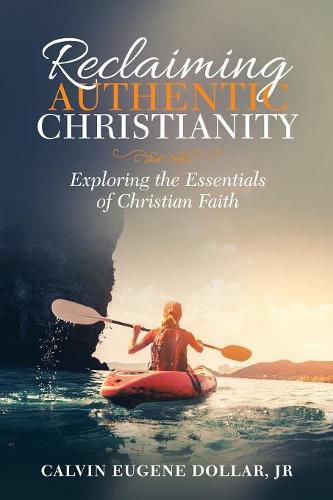 Cover image for Reclaiming Authentic Christianity: Exploring the Essentials of Christian Faith