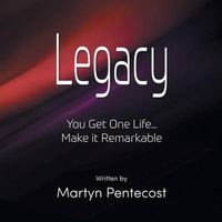 Cover image for Legacy: You Get One Life... Make It Remarkable