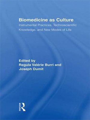 Cover image for Biomedicine as Culture: Instrumental Practices, Technoscientific Knowledge, and New Modes of Life