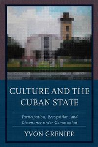 Cover image for Culture and the Cuban State: Participation, Recognition, and Dissonance under Communism