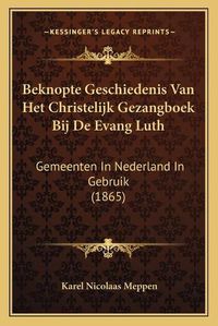 Cover image for Beknopte Geschiedenis Van Het Christelijk Gezangboek Bij de Evang Luth: Gemeenten in Nederland in Gebruik (1865)