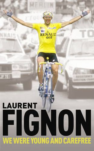 Cover image for We Were Young and Carefree: The Autobiography of Laurent Fignon