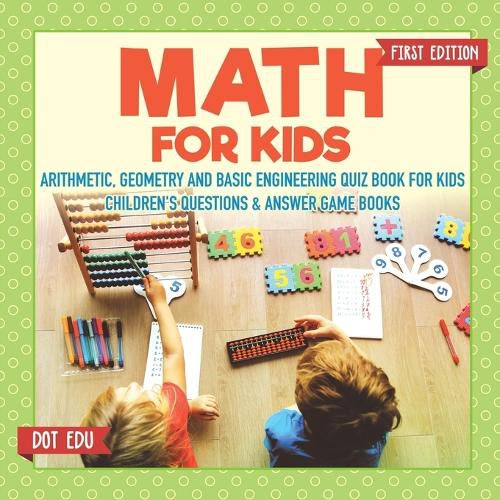 Math for Kids First Edition Arithmetic, Geometry and Basic Engineering Quiz Book for Kids Children's Questions & Answer Game Books