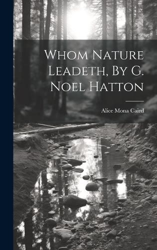 Cover image for Whom Nature Leadeth, By G. Noel Hatton