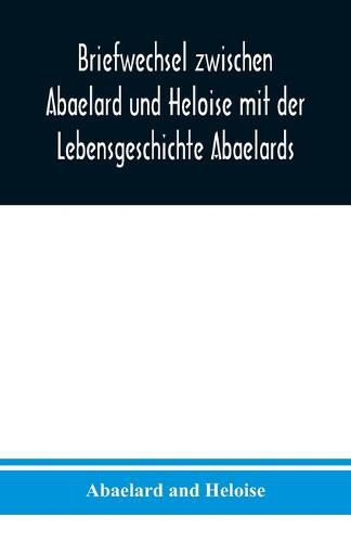 Cover image for Briefwechsel zwischen Abaelard und Heloise mit der Lebensgeschichte Abaelards