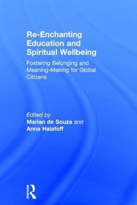 Cover image for Re-Enchanting Education and Spiritual Wellbeing: Fostering Belonging and Meaning-Making for Global Citizens