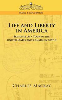 Cover image for Life and Liberty in America, Sketches of a Tour in the United States and Canada in 1857-8