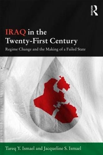 Cover image for Iraq in the Twenty-First Century: Regime Change and the Making of a Failed State