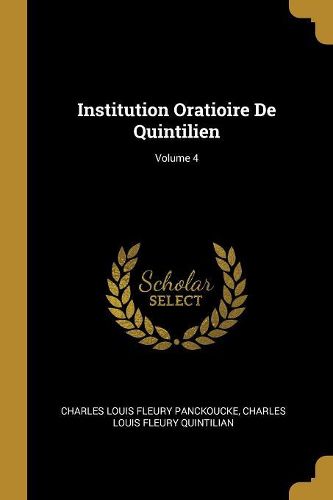 Cover image for Institution Oratioire De Quintilien; Volume 4