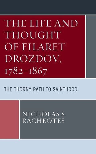 Cover image for The Life and Thought of Filaret Drozdov, 1782-1867: The Thorny Path to Sainthood