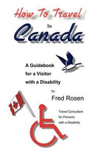 Cover image for How to Travel in Canada: A Guidebook for a Visitor with a Disability