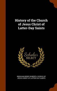 Cover image for History of the Church of Jesus Christ of Latter-Day Saints