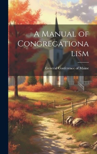Cover image for A Manual of Congregationalism
