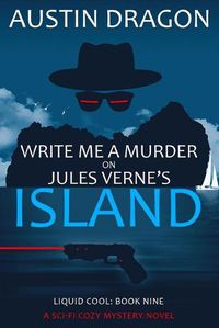 Cover image for Write Me a Murder on Jules Verne's Island: Liquid Cool: The Cyberpunk Detective Series