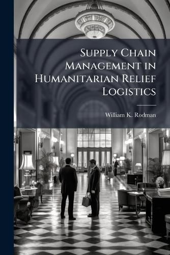 Cover image for Supply Chain Management in Humanitarian Relief Logistics
