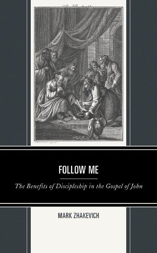 Cover image for Follow Me: The Benefits of Discipleship in the Gospel of John