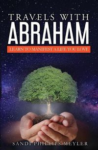 Cover image for Travels With Abraham: Learn To Manifest a Life You Love