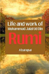 Cover image for Life and work of Maulana Jalal Ud Din Rumi