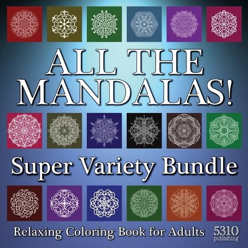 Cover image for All The Mandalas! Super Variety Bundle: Relaxing Coloring Book for Adults