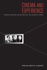 Cover image for Cinema and Experience: Siegfried Kracauer, Walter Benjamin, and Theodor W. Adorno