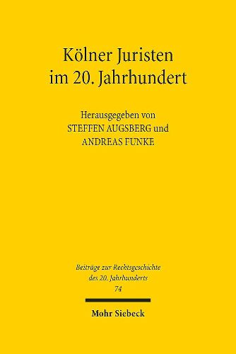 Cover image for Koelner Juristen im 20. Jahrhundert: Beitrage zu einer Ringvorlesung an der Universitat zu Koeln, Sommersemester 2010 und Wintersemester 2010/2011