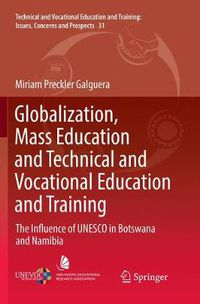 Cover image for Globalization, Mass Education and Technical and Vocational Education and Training: The Influence of UNESCO in Botswana and Namibia