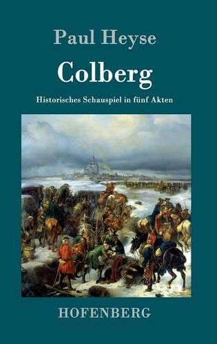 Colberg: Historisches Schauspiel in funf Akten