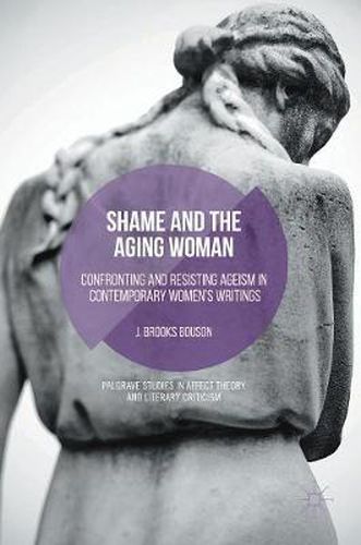 Shame and the Aging Woman: Confronting and Resisting Ageism in Contemporary Women's Writings