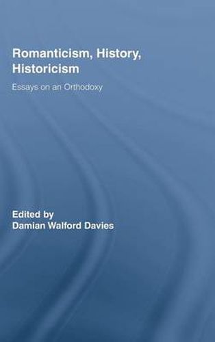 Cover image for Romanticism, History, Historicism: Essays on an Orthodoxy