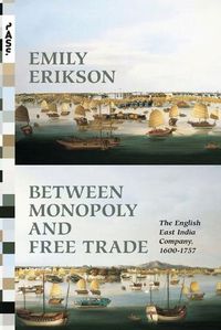 Cover image for Between Monopoly and Free Trade: The English East India Company, 1600-1757