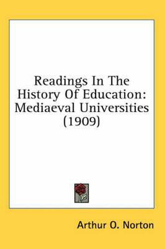 Cover image for Readings in the History of Education: Mediaeval Universities (1909)