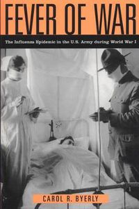 Cover image for Fever of War: The Influenza Epidemic in the U.S. Army during World War I