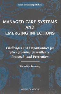 Cover image for Managed Care Systems and Emerging Infections: Challenges and Opportunities for Strengthening Surveillance, Research, and Prevention Workshop Summary