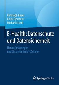 Cover image for E-Health: Datenschutz Und Datensicherheit: Herausforderungen Und Loesungen Im Iot-Zeitalter