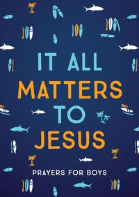 Cover image for It All Matters to Jesus (Boys): Prayers for Boys