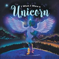 Cover image for I Wish I Were a Unicorn: A Gender Neutral, Unicorn Heavy, Positive Self-Concept Book for Kids