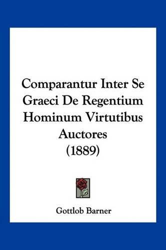 Cover image for Comparantur Inter Se Graeci de Regentium Hominum Virtutibus Auctores (1889)