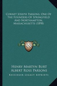 Cover image for Cornet Joseph Parsons, One of the Founders of Springfield and Northampton, Massachusetts (1898)